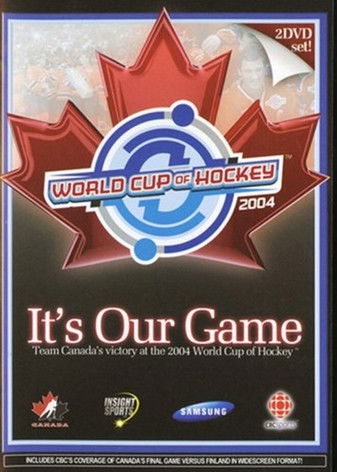It's Our Game: Team Canada's Victory at the 2004 World Cup of Hockey documentary poster