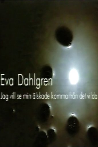 Eva Dahlgren - Jag vill se min älskade komma från det vilda documentary poster